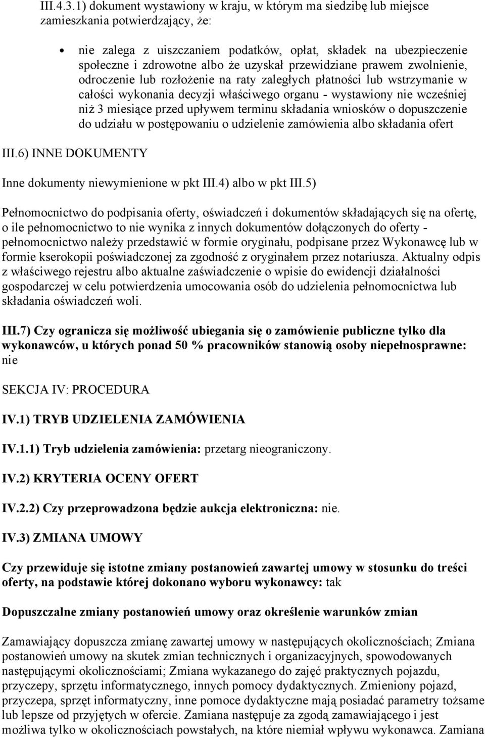 uzyskał przewidziane prawem zwolnienie, odroczenie lub rozłożenie na raty zaległych płatności lub wstrzymanie w całości wykonania decyzji właściwego organu - wystawiony nie wcześniej niż 3 miesiące