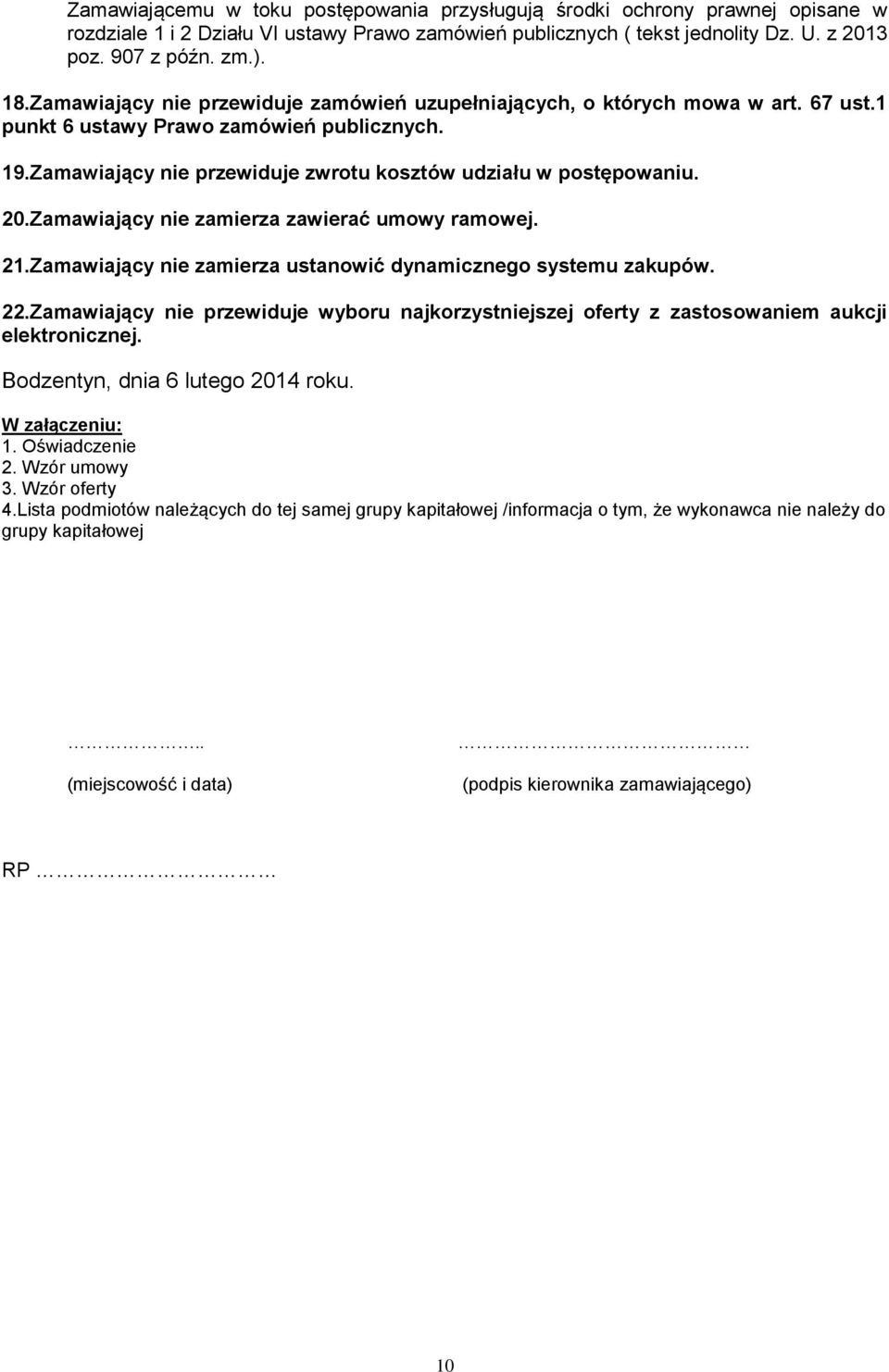 Zamawiający nie zamierza zawierać umowy ramowej. 21.Zamawiający nie zamierza ustanowić dynamicznego systemu zakupów. 22.