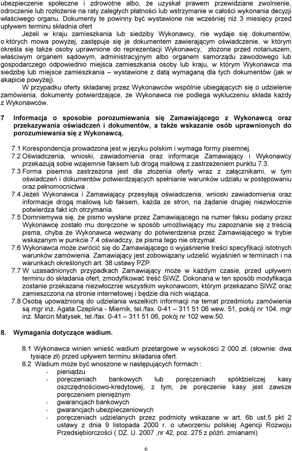 Dokumenty te powinny być wystawione nie wcześniej niż 3 miesięcy przed upływem terminu składnia ofert Jeżeli w kraju zamieszkania lub siedziby Wykonawcy, nie wydaje się dokumentów, o których mowa