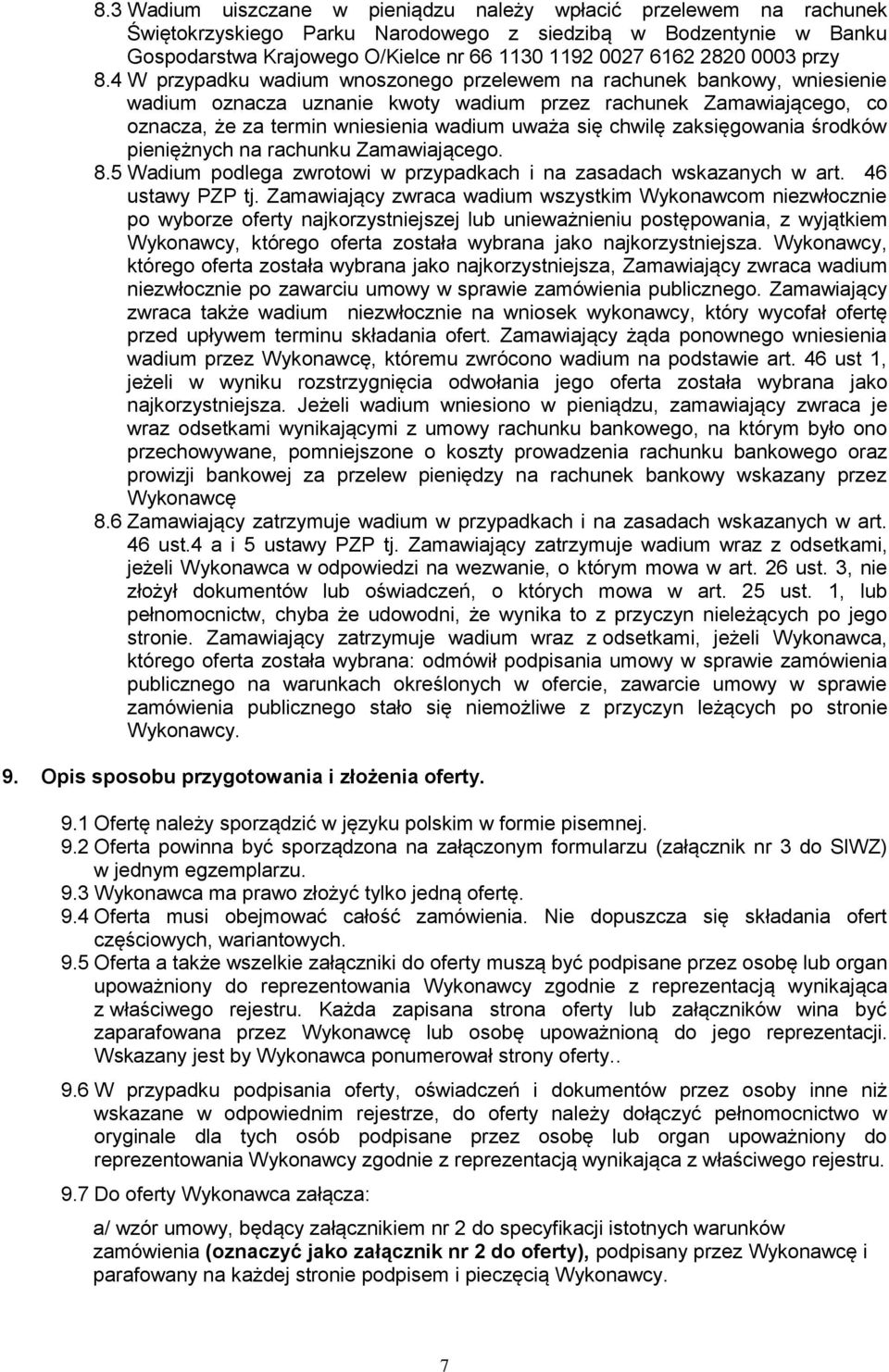 4 W przypadku wadium wnoszonego przelewem na rachunek bankowy, wniesienie wadium oznacza uznanie kwoty wadium przez rachunek Zamawiającego, co oznacza, że za termin wniesienia wadium uważa się chwilę