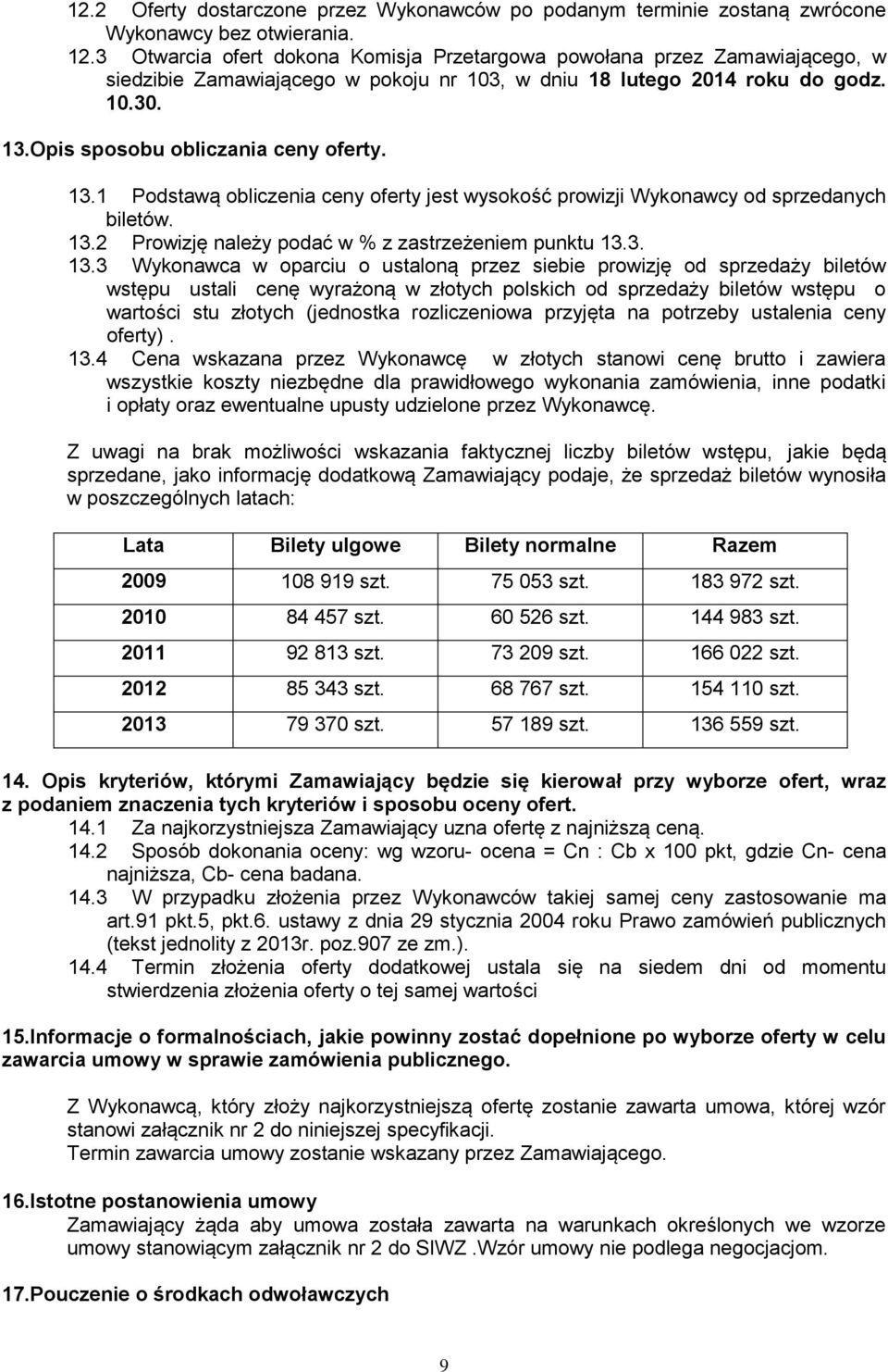 13.1 Podstawą obliczenia ceny oferty jest wysokość prowizji Wykonawcy od sprzedanych biletów. 13.