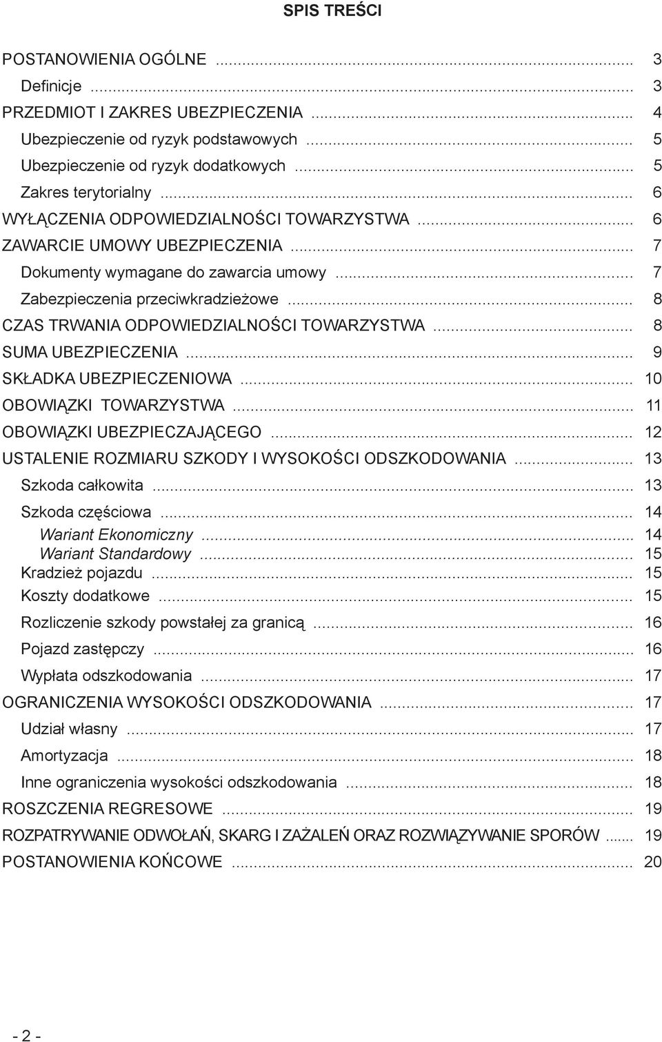 .. 8 CZAS TRWANIA ODPOWIEDZIALNOŚCI TOWARZYSTWA... 8 SUMA UBEZPIECZENIA... 9 SKŁADKA UBEZPIECZENIOWA... 10 OBOWIĄZKI TOWARZYSTWA... 11 OBOWIĄZKI UBEZPIECZAJĄCEGO.