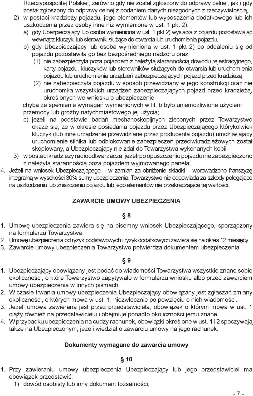 1 pkt 2) wysiadła z pojazdu pozostawiając wewnątrz kluczyki lub sterowniki służące do otwarcia lub uruchomienia pojazdu, b) gdy Ubezpieczający lub osoba wymieniona w ust.