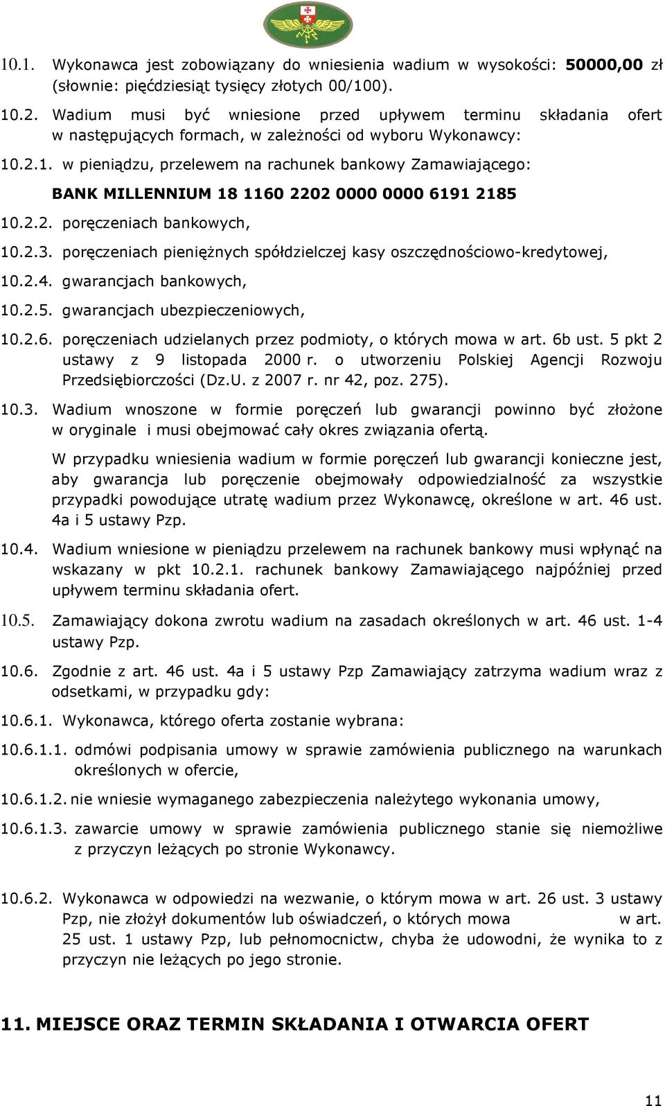 .2.1. w pieniądzu, przelewem na rachunek bankowy Zamawiającego: BANK MILLENNIUM 18 1160 2202 0000 0000 6191 2185 10.2.2. poręczeniach bankowych, 10.2.3.