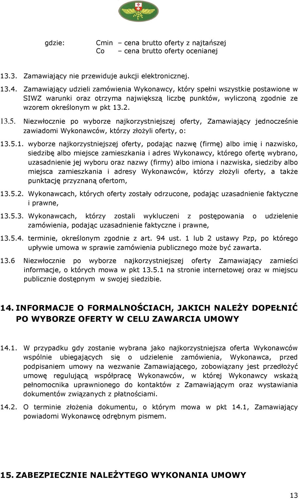 Niezwłocznie po wyborze najkorzystniejszej oferty, Zamawiający jednocześnie zawiadomi Wykonawców, którzy złożyli oferty, o: 13