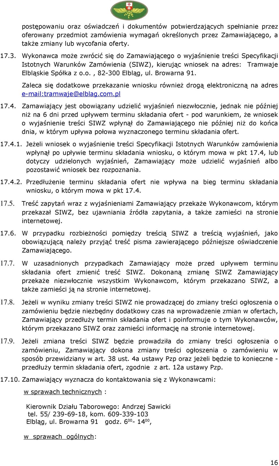 Browarna 91. Zaleca się dodatkowe przekazanie wniosku również drogą elektroniczną na adres e-mail:tramwaje@elblag.com.pl 17.4.