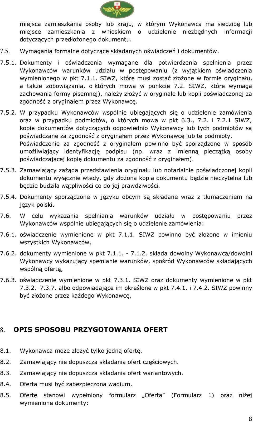 Dokumenty i oświadczenia wymagane dla potwierdzenia spełnienia przez Wykonawców warunków udziału w postępowaniu (z wyjątkiem oświadczenia wymienionego w pkt 7.1.