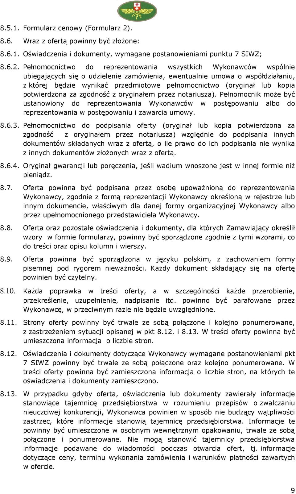 Pełnomocnictwo do reprezentowania wszystkich Wykonawców wspólnie ubiegających się o udzielenie zamówienia, ewentualnie umowa o współdziałaniu, z której będzie wynikać przedmiotowe pełnomocnictwo