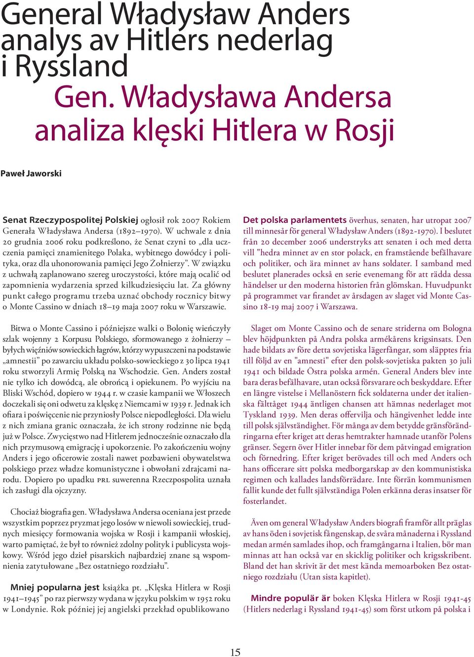 podkreślono że enat czyni to dla ucz czenia pamięci znamienitego olaka wybitnego dowódcy i poli tyka oraz dla uhonorowania pamięci ego ołnierzy związku z uchwałą zaplanowano szereg uroczystości które