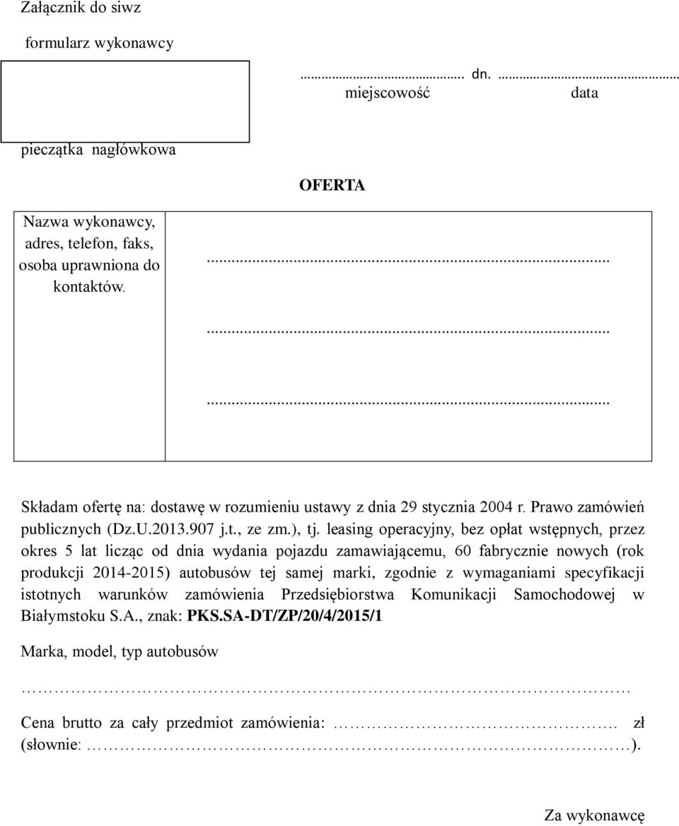 leasing operacyjny, bez opłat wstępnych, przez okres 5 lat licząc od dnia wydania pojazdu zamawiającemu, 60 fabrycznie nowych (rok produkcji 2014-2015) autobusów tej samej marki,