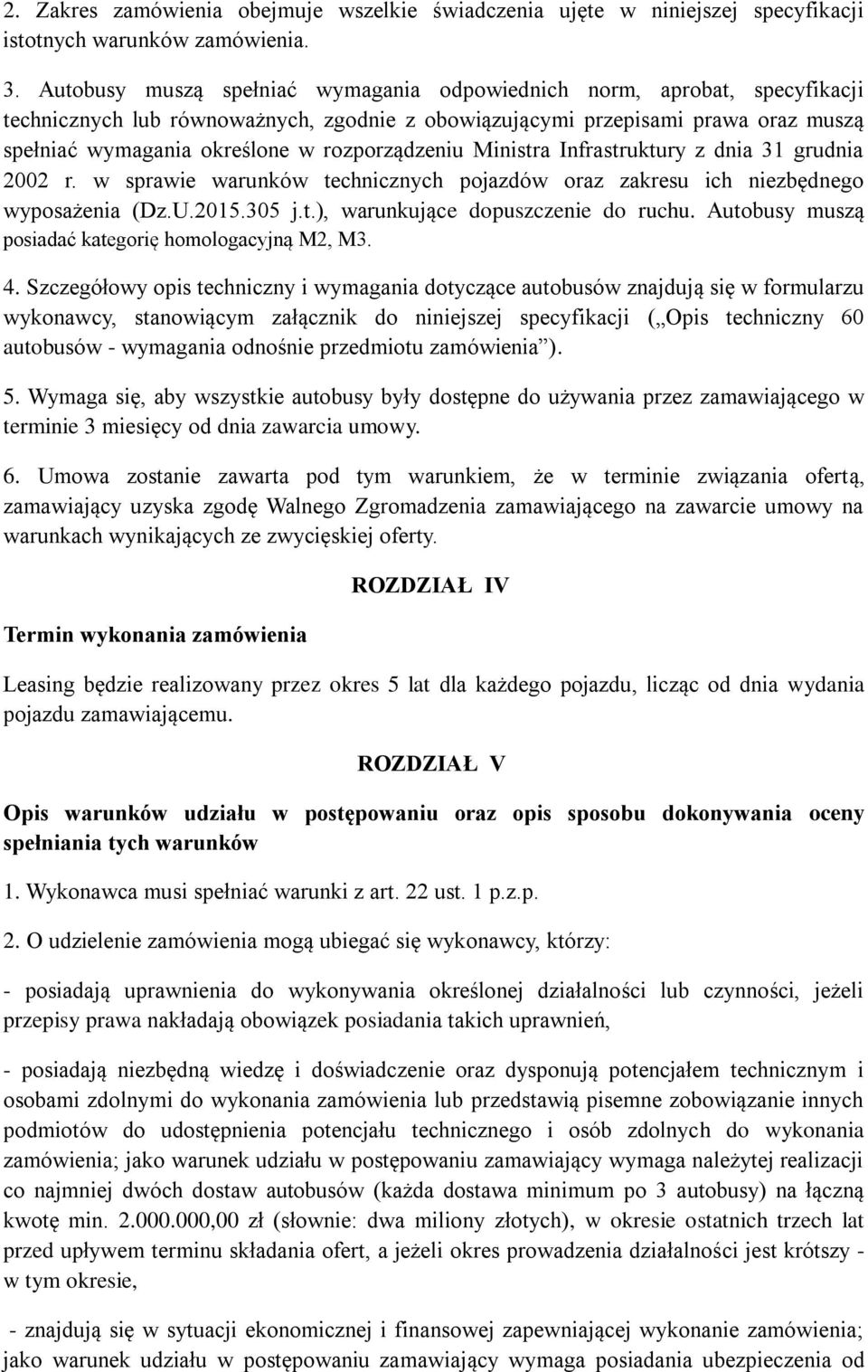 rozporządzeniu Ministra Infrastruktury z dnia 31 grudnia 2002 r. w sprawie warunków technicznych pojazdów oraz zakresu ich niezbędnego wyposażenia (Dz.U.2015.305 j.t.), warunkujące dopuszczenie do ruchu.