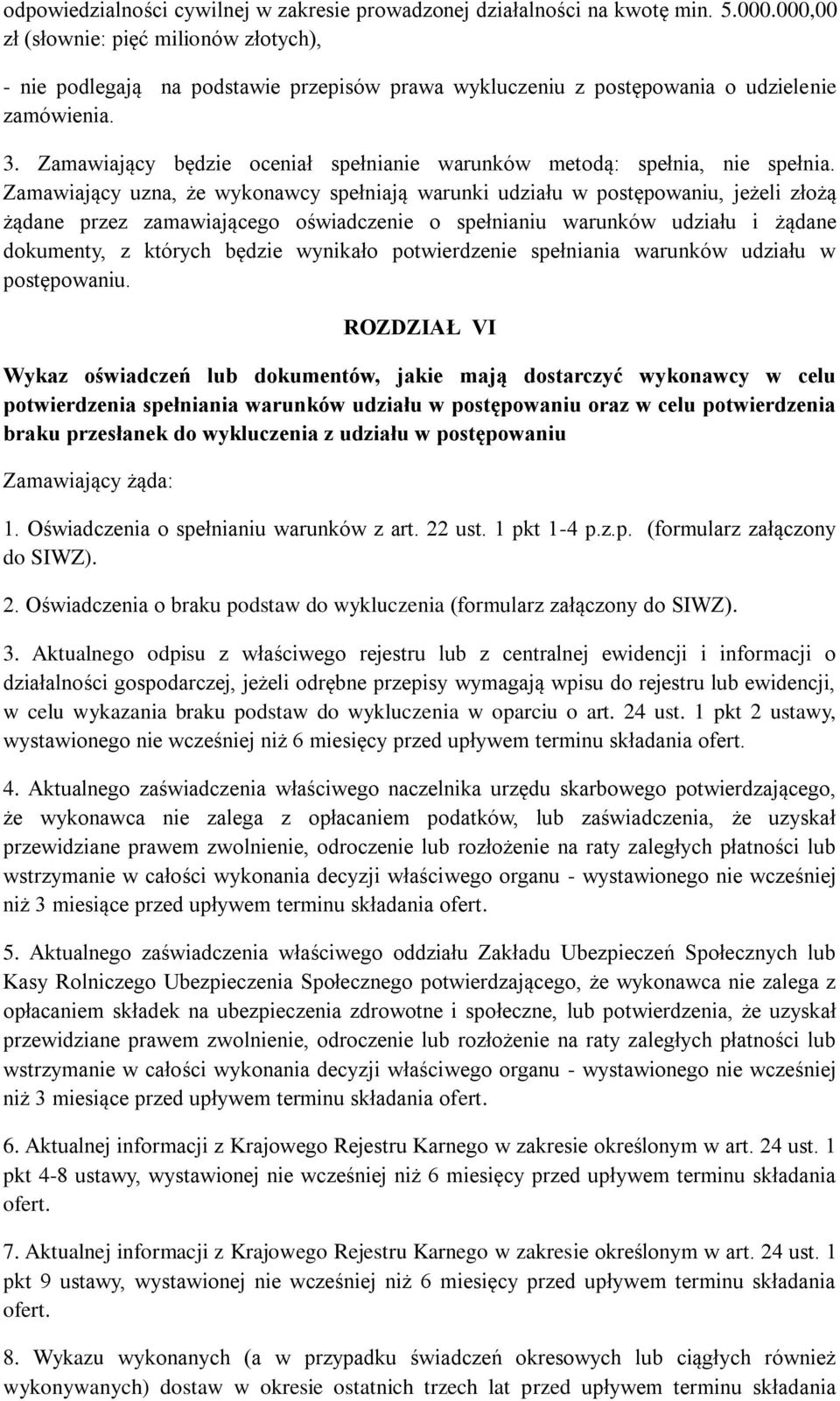 Zamawiający będzie oceniał spełnianie warunków metodą: spełnia, nie spełnia.