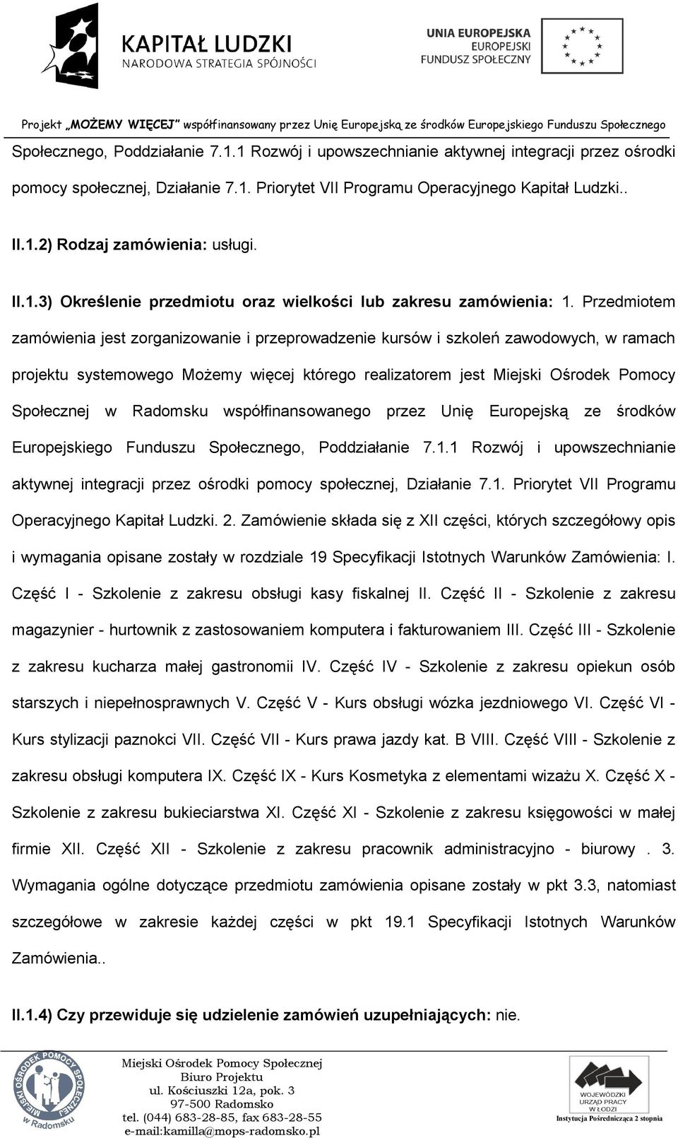 Przedmiotem zamówienia jest zorganizowanie i przeprowadzenie kursów i szkoleń zawodowych, w ramach projektu systemowego Możemy więcej którego realizatorem jest Miejski Ośrodek Pomocy Społecznej w