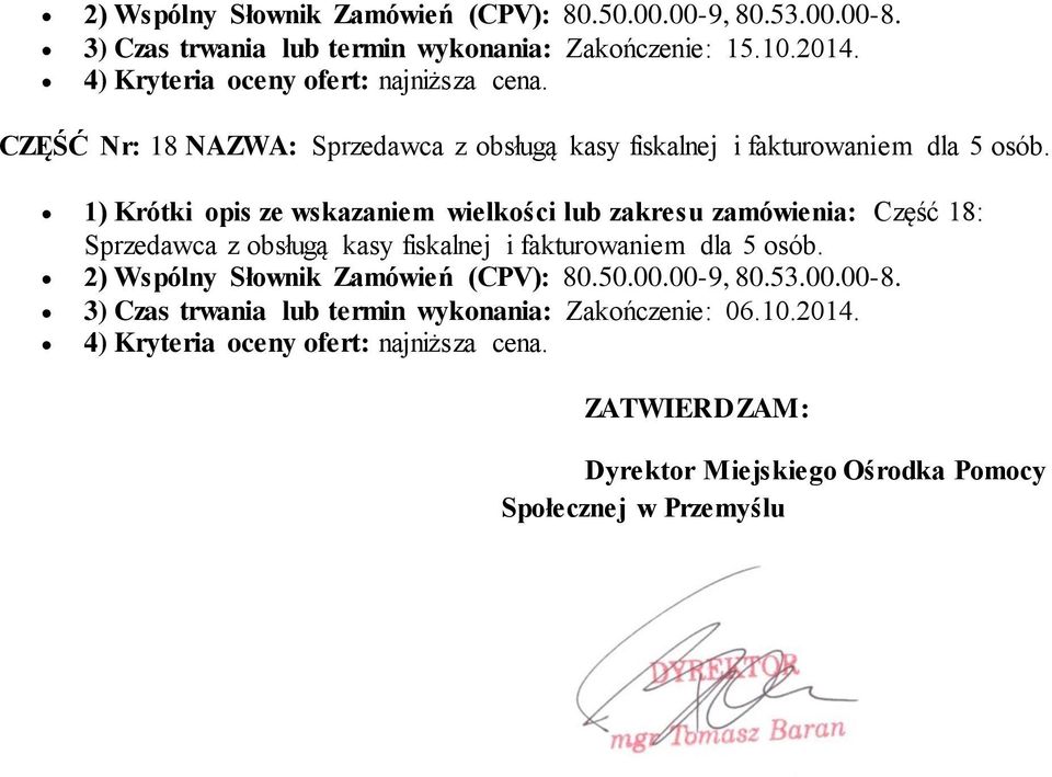 1) Krótki opis ze wskazaniem wielkości lub zakresu zamówienia: Część 18: Sprzedawca z obsługą kasy fiskalnej i fakturowaniem dla 5 osób.