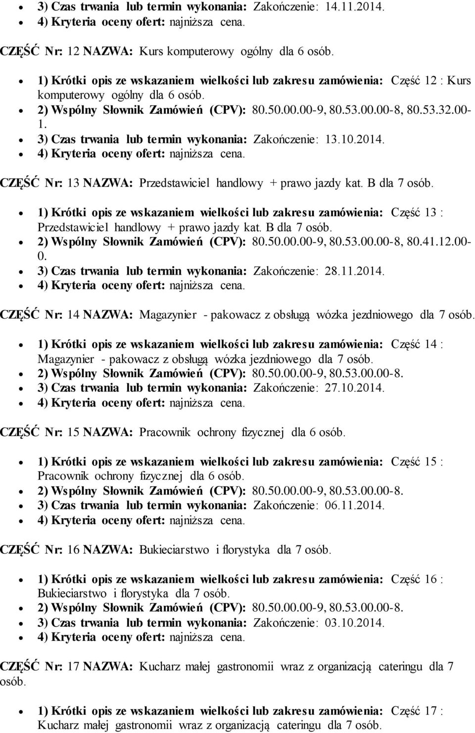 3) Czas trwania lub termin wykonania: Zakończenie: 13.10.2014. CZĘŚĆ Nr: 13 NAZWA: Przedstawiciel handlowy + prawo jazdy kat. B dla 7 osób.