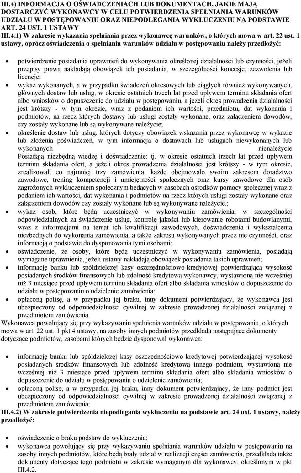 1 ustawy, oprócz oświadczenia o spełnianiu warunków udziału w postępowaniu należy przedłożyć: potwierdzenie posiadania uprawnień do wykonywania określonej działalności lub czynności, jeżeli przepisy