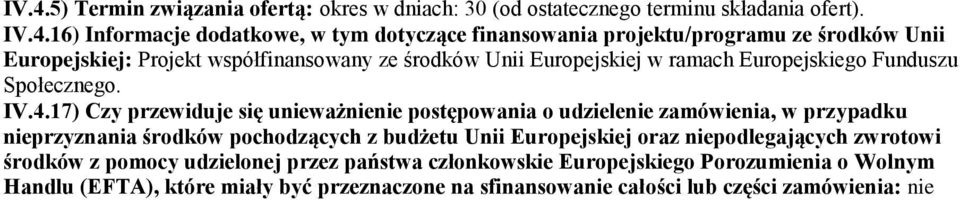 17) Czy przewiduje się unieważnienie postępowania o udzielenie zamówienia, w przypadku nieprzyznania środków pochodzących z budżetu Unii Europejskiej oraz