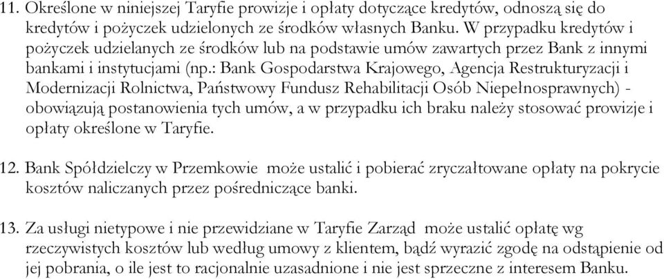 : Bank Gospodarstwa Krajowego, Agencja Restrukturyzacji i Modernizacji Rolnictwa, Państwowy Fundusz Rehabilitacji Osób Niepełnosprawnych) - obowiązują postanowienia tych umów, a w przypadku ich braku