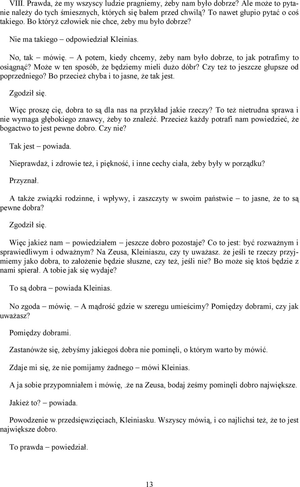 Może w ten sposób, że będziemy mieli dużo dóbr? Czy też to jeszcze głupsze od poprzedniego? Bo przecież chyba i to jasne, że tak jest. Zgodził się.