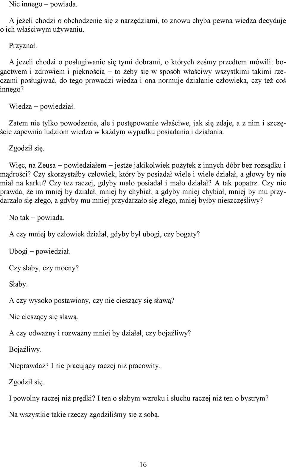 prowadzi wiedza i ona normuje działanie człowieka, czy też coś innego? Wiedza powiedział.