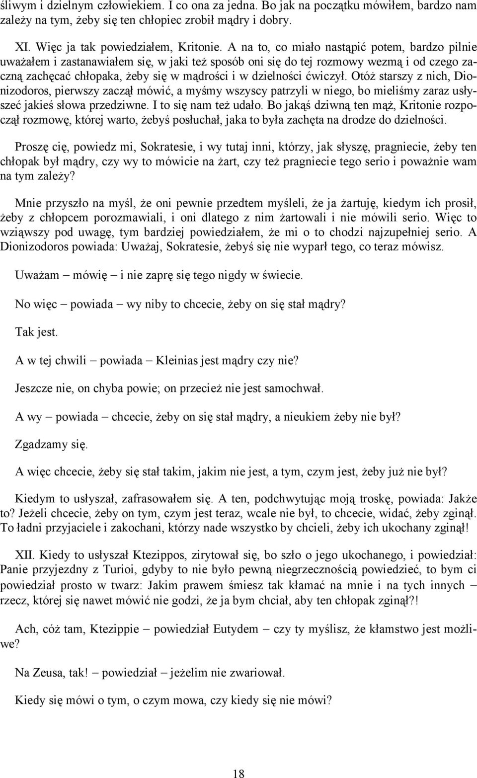 ćwiczył. Otóż starszy z nich, Dionizodoros, pierwszy zaczął mówić, a myśmy wszyscy patrzyli w niego, bo mieliśmy zaraz usłyszeć jakieś słowa przedziwne. I to się nam też udało.