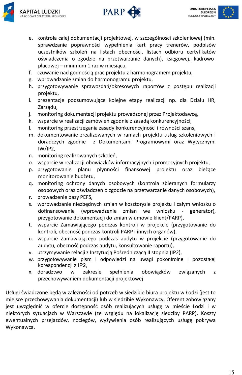 kadrowopłacowej minimum 1 raz w miesiącu, f. czuwanie nad godnością prac projektu z harmonogramem projektu, g. wprowadzanie zmian do harmonogramu projektu, h.