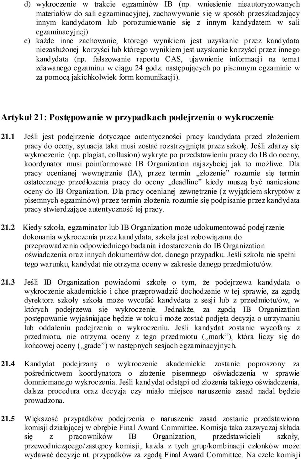 inne zachowanie, którego wynikiem jest uzyskanie przez kandydata niezasłużonej korzyści lub którego wynikiem jest uzyskanie korzyści przez innego kandydata (np.