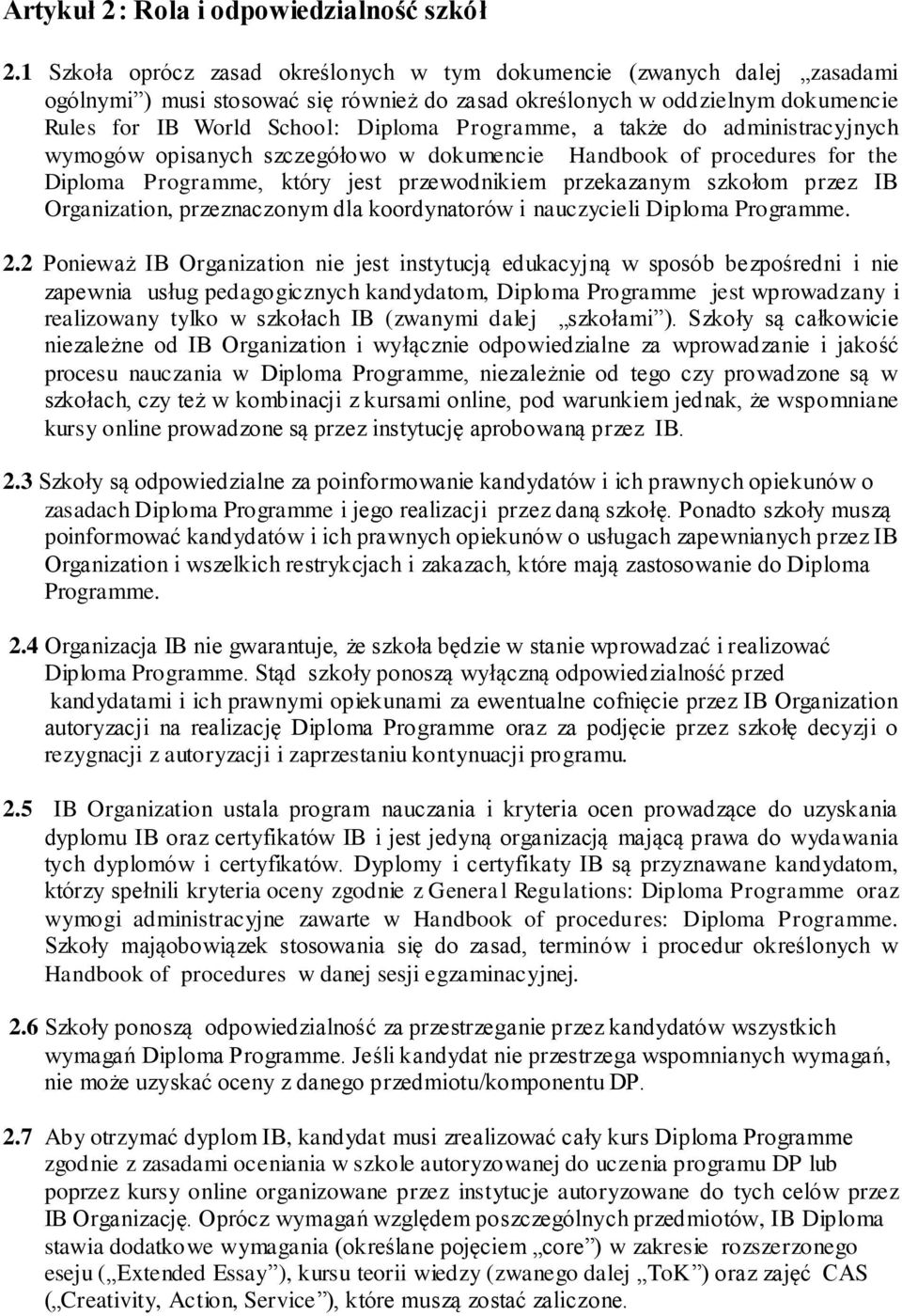 Programme, a także do administracyjnych wymogów opisanych szczegółowo w dokumencie Handbook of procedures for the Diploma Programme, który jest przewodnikiem przekazanym szkołom przez IB