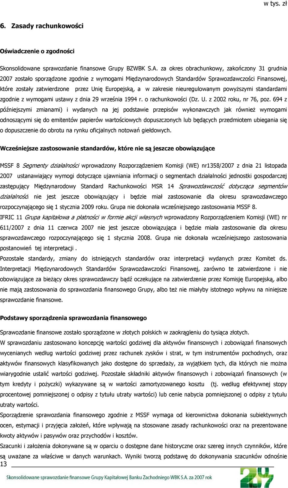 zakresie nieuregulowanym powyższymi standardami zgodnie z wymogami ustawy z dnia 29 września 1994 r. o rachunkowości (Dz. U. z 2002 roku, nr 76, poz.