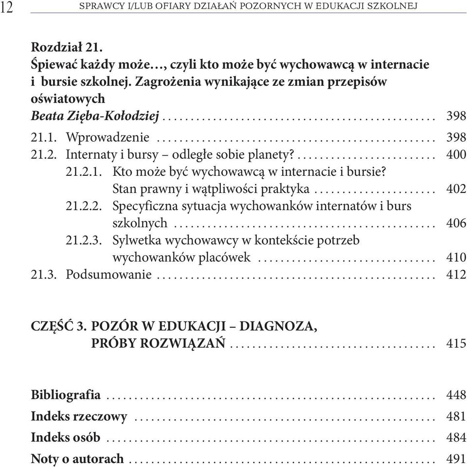 ......................... 400 21.2.1. Kto może być wychowawcą w internacie i bursie? Stan prawny i wątpliwości praktyka...................... 402 21.2.2. Specyficzna sytuacja wychowanków internatów i burs szkolnych.