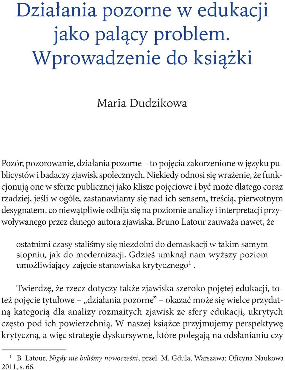 Nie kie dy od no si się wra że nie, że funk - cjo nu ją one w sfe rze pu blicz nej ja ko kli sze po ję cio we i być mo że dla te go co raz rza dziej, je śli w ogó le, za sta na wia my się nad ich sen