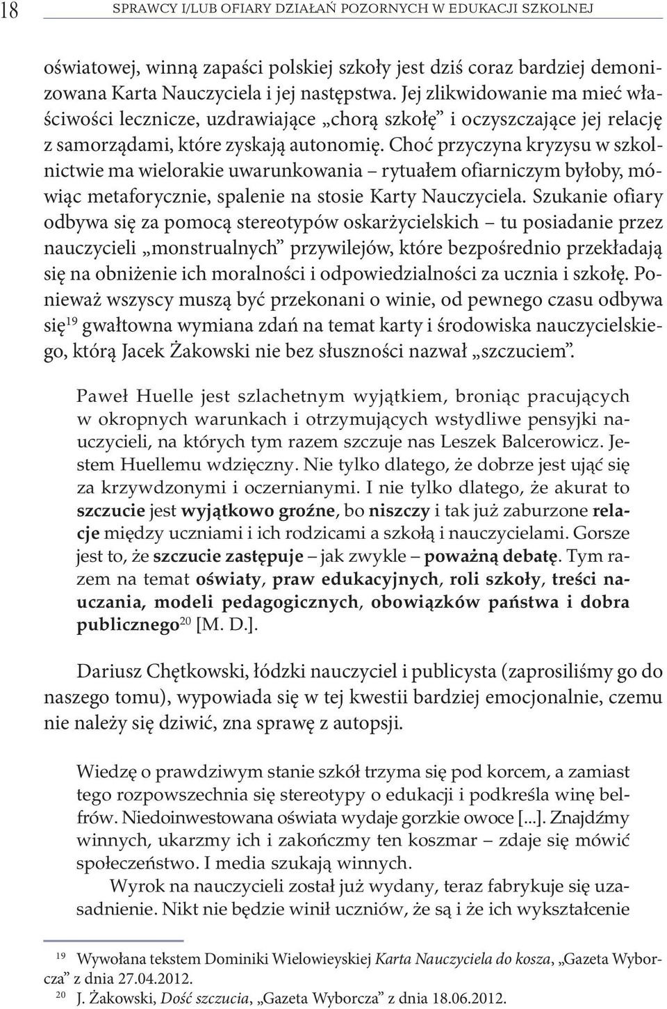 Choć przy czy na kry zy su w szkol - nic twie ma wie lo ra kie uwa run ko wa nia ry tu ałem ofiar ni czym by ło by, mó - wiąc me ta fo rycz nie, spa le nie na sto sie Kar ty Na uczy cie la.