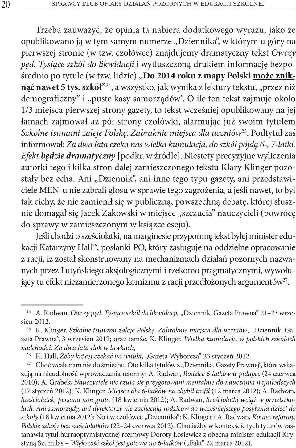 Ty sią ce szkół do li kwi da cji i wy tłusz czo ną dru kiem in for ma cję bez po - śred nio po ty tu le (w tzw. li dzie) Do 2014 ro ku z ma py Pol ski mo że znik - nąć na wet 5 tys.