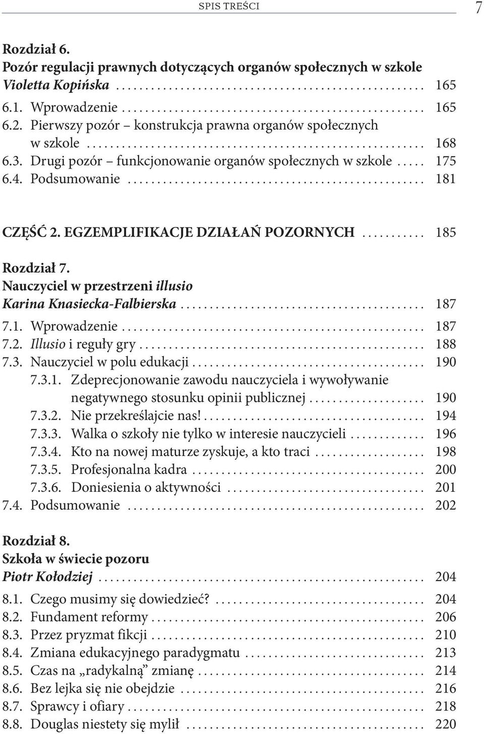 Podsumowanie................................................... 181 CZĘŚĆ 2. EGZEMPLIFIKACJE DZIAŁAŃ POZORNYCH........... 185 Rozdział 7. Nauczyciel w przestrzeni illusio Karina Knasiecka-Falbierska.