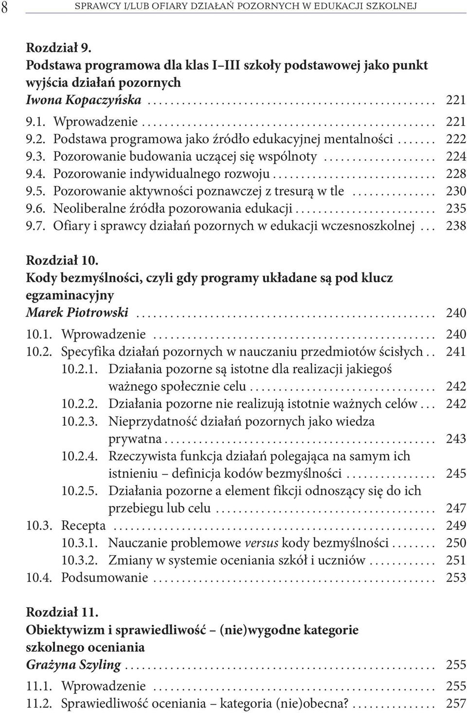 4. Pozorowanie indywidualnego rozwoju............................. 228 9.5. Pozorowanie aktywności poznawczej z tresurą w tle............... 230 9.6. Neoliberalne źródła pozorowania edukacji......................... 235 9.