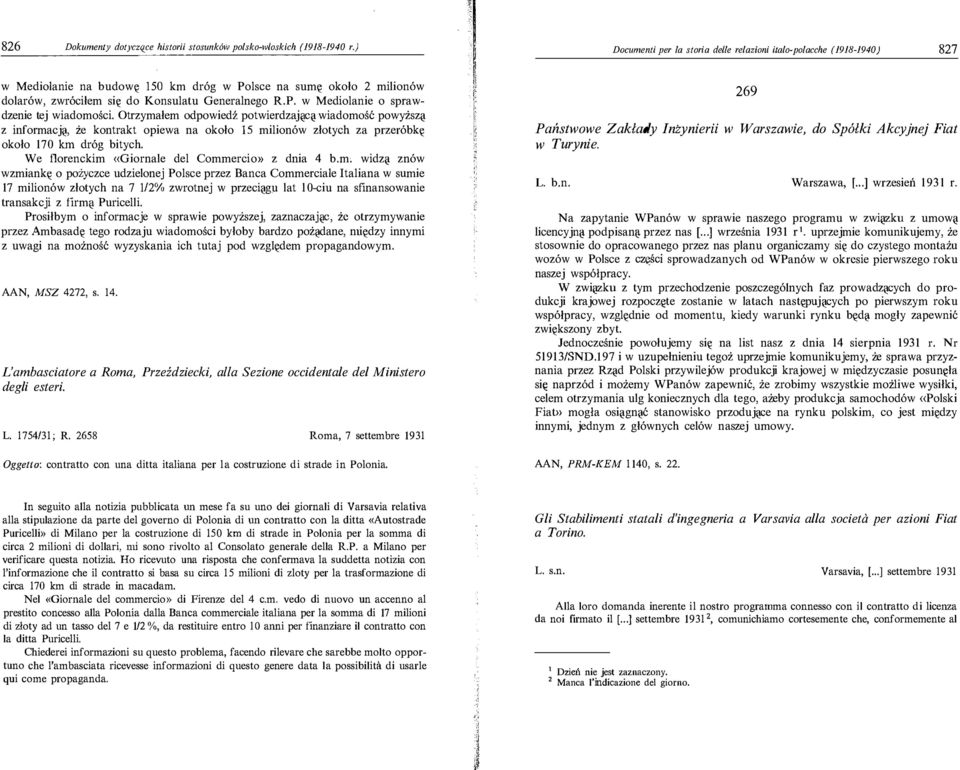 opiewa na okolo 1 5 milion6w zlotych za przer6bki' okolo 170 km dr6g bitych We florenckim <<Giornale del Commercio» z dnia 4 bm widz(l zn6w wzmianki' o poiyczce udzielonej Polsce przez Banca