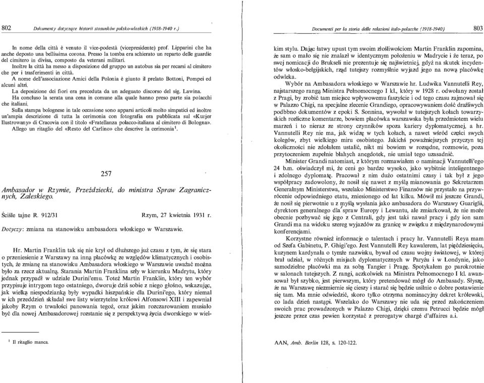 bellissima corona Presso la tomba era schierato un reparto delle guardie del cimitero in divisa, composto da veterani militari Inoltre la città ha messo a disposizione del gruppo un autobus sia per