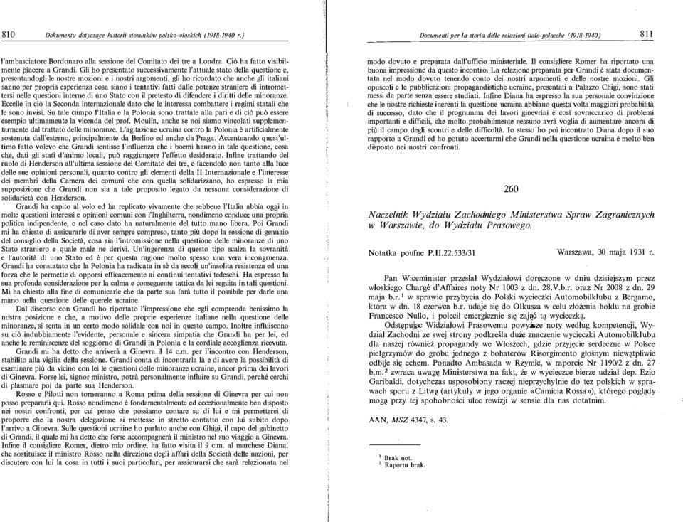 stata documen tata nel modo dovuto tenendo conto dei nostri argomenti e delle nostre mozioni Gli mente piacere a Grandi Gli ho presentato successivamente l'attuale stato della questione e,