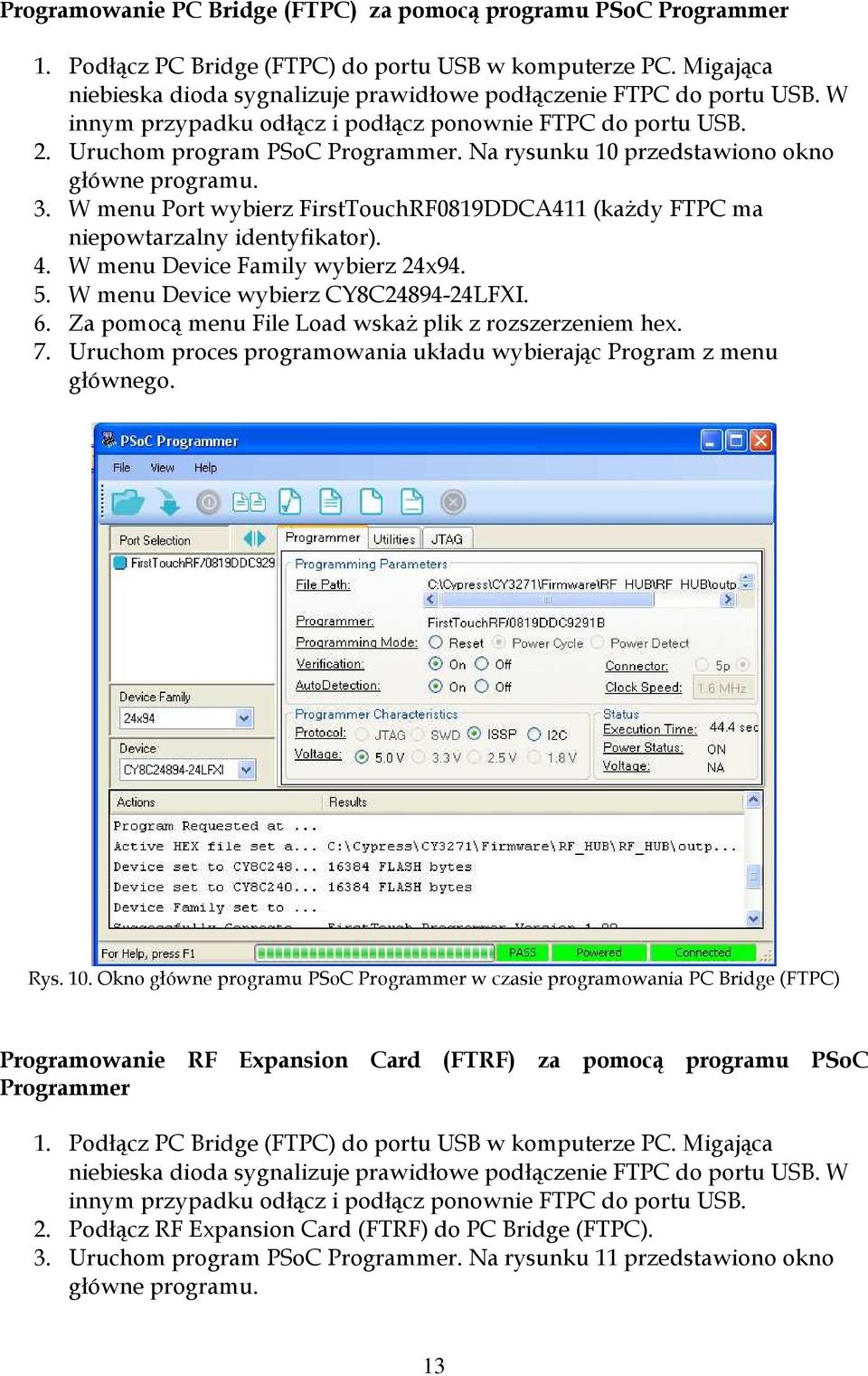 Na rysunku 10 przedstawiono okno główne programu. 3. W menu Port wybierz FirstTouchRF0819DDCA411 (kaŝdy FTPC ma niepowtarzalny identyfikator). 4. W menu Device Family wybierz 24x94. 5.