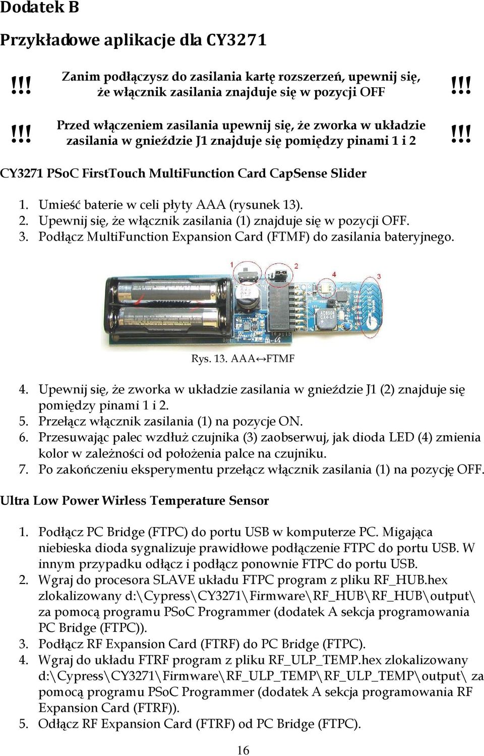 Umieść baterie w celi płyty AAA (rysunek 13). 2. Upewnij się, Ŝe włącznik zasilania (1) znajduje się w pozycji OFF. 3. Podłącz MultiFunction Expansion Card (FTMF) do zasilania bateryjnego. Rys. 13. AAA FTMF 4.