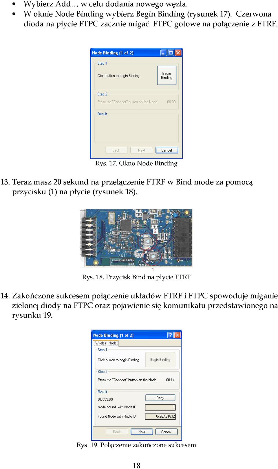 Teraz masz 20 sekund na przełączenie FTRF w Bind mode za pomocą przycisku (1) na płycie (rysunek 18). Rys. 18. Przycisk Bind na płycie FTRF 14.