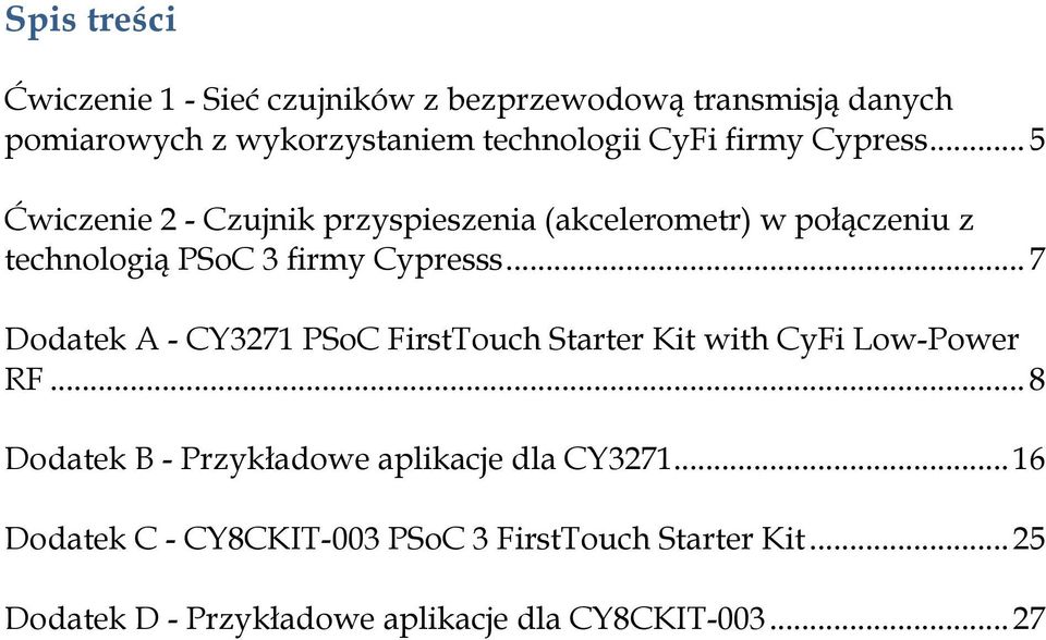 .. 7 Dodatek A - CY3271 PSoC FirstTouch Starter Kit with CyFi Low-Power RF... 8 Dodatek B - Przykładowe aplikacje dla CY3271.