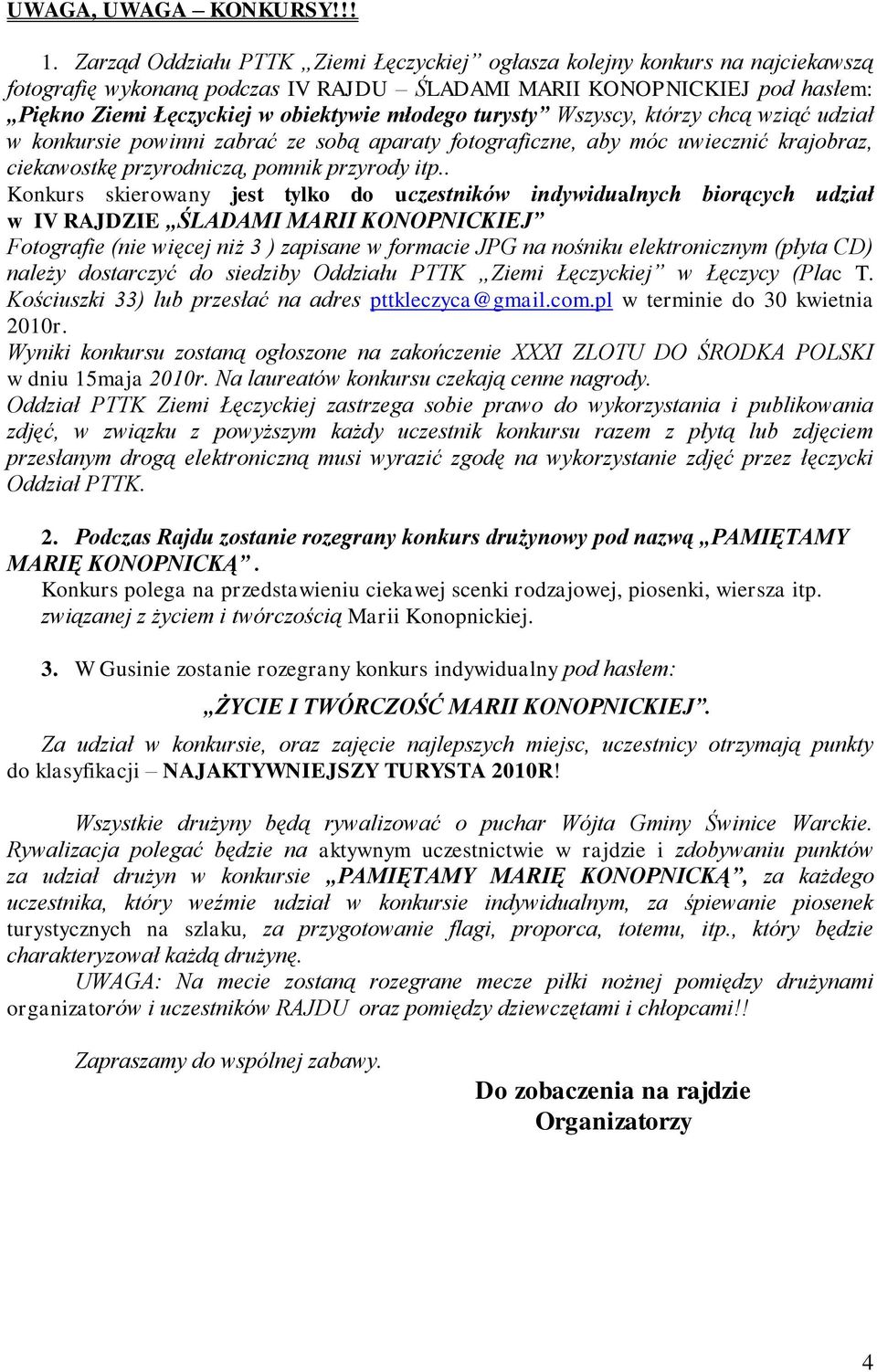 turysty Wszyscy, którzy chcą wziąć udział w konkursie powinni zabrać ze sobą aparaty fotograficzne, aby móc uwiecznić krajobraz, ciekawostkę przyrodniczą, pomnik przyrody itp.