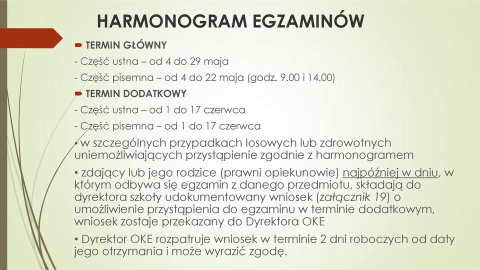 zgodnie z harmonogramem zdający lub jego rodzice (prawni opiekunowie) najpóźniej w dniu, w którym odbywa się egzamin z danego przedmiotu, składają do dyrektora szkoły