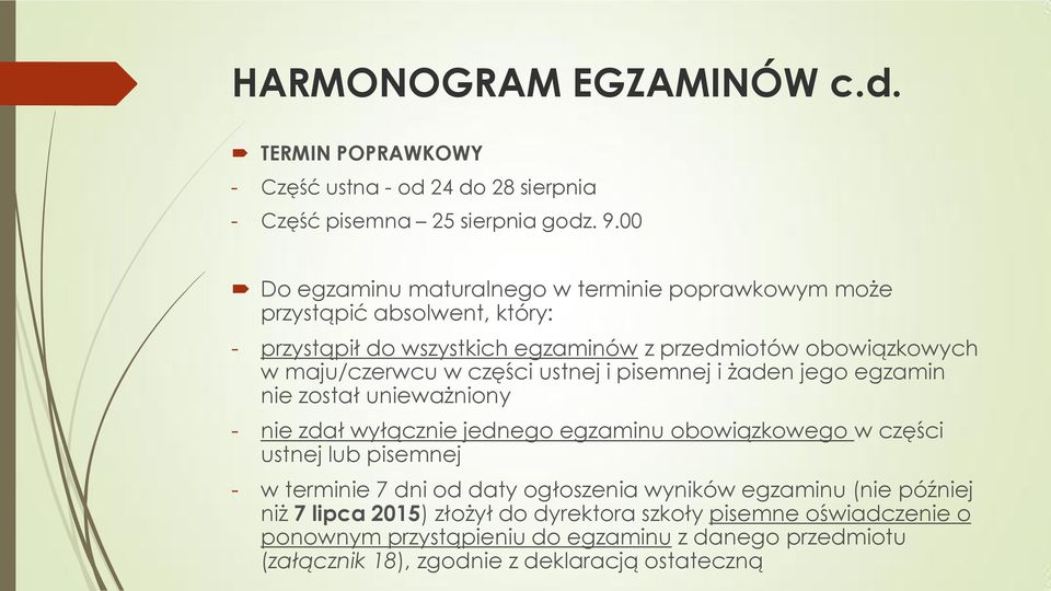 części ustnej i pisemnej i żaden jego egzamin nie został unieważniony - nie zdał wyłącznie jednego egzaminu obowiązkowego w części ustnej lub pisemnej - w terminie 7