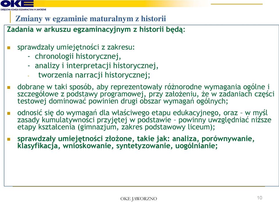 części testowej dominować powinien drugi obszar wymagań ogólnych; odnosić się do wymagań dla właściwego etapu edukacyjnego, oraz w myśl zasady kumulatywności przyjętej w podstawie powinny