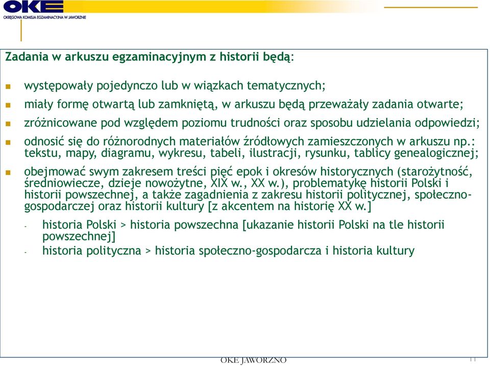 : tekstu, mapy, diagramu, wykresu, tabeli, ilustracji, rysunku, tablicy genealogicznej; obejmować swym zakresem treści pięć epok i okresów historycznych (starożytność, średniowiecze, dzieje