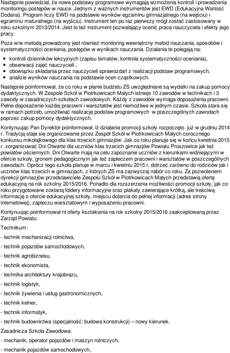 Jest to też instrument pozwalający ocenić pracę nauczyciela i efekty jego pracy.