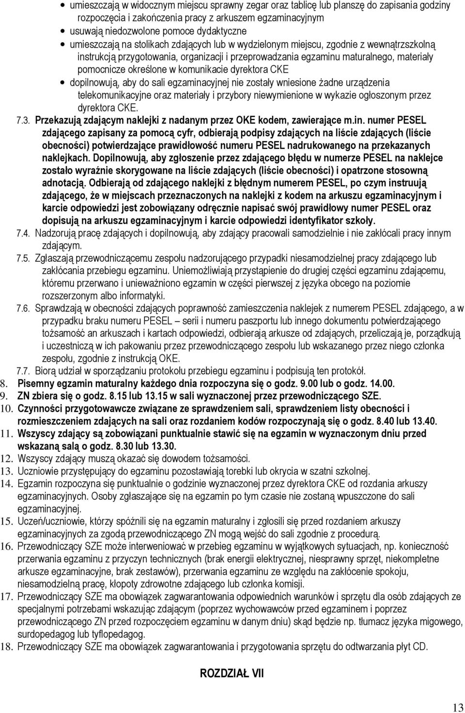 komunikacie dyrektora CKE dopilnowują, aby do sali egzaminacyjnej nie zostały wniesione Ŝadne urządzenia telekomunikacyjne oraz materiały i przybory niewymienione w wykazie ogłoszonym przez dyrektora