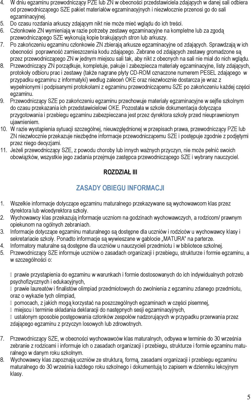 Członkowie ZN wymieniają w razie potrzeby zestawy egzaminacyjne na kompletne lub za zgodą przewodniczącego SZE wykonują kopie brakujących stron lub arkuszy. 7.